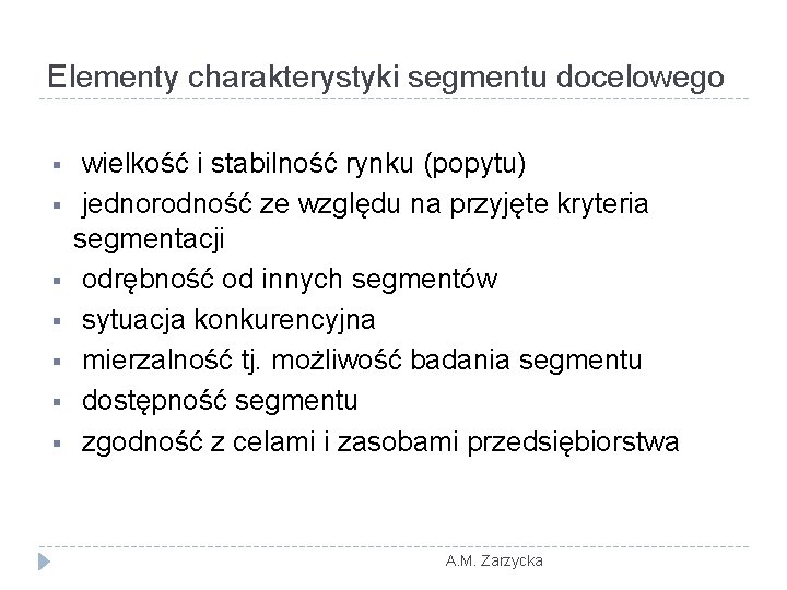 Elementy charakterystyki segmentu docelowego § § § § wielkość i stabilność rynku (popytu) jednorodność