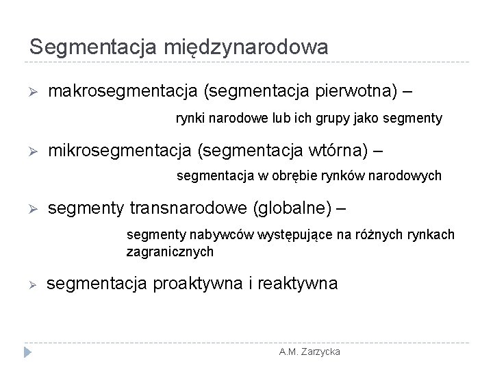 Segmentacja międzynarodowa Ø makrosegmentacja (segmentacja pierwotna) – rynki narodowe lub ich grupy jako segmenty