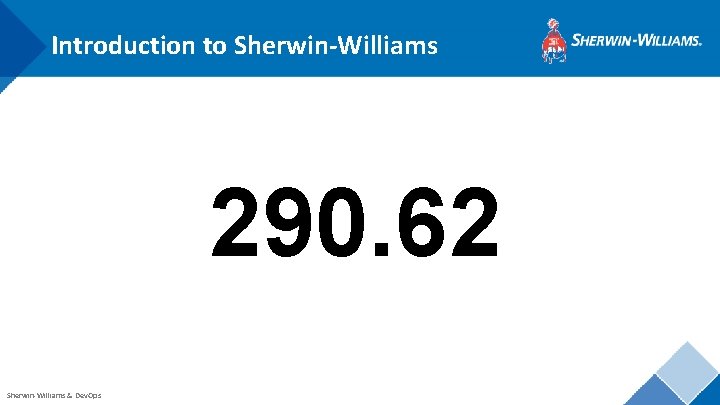 Introduction to Sherwin-Williams 290. 62 Sherwin-Williams & Dev. Ops 