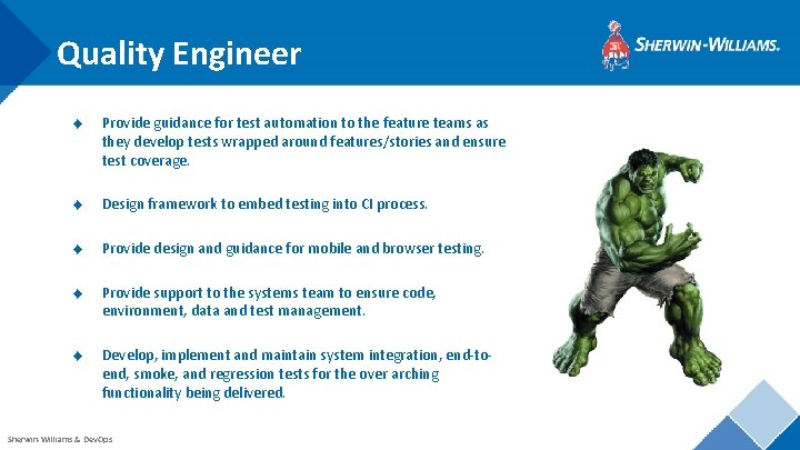 Quality Engineer ◆ Provide guidance for test automation to the feature teams as they