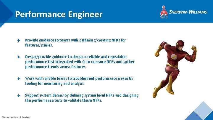 Performance Engineer ◆ Provide guidance to teams with gathering/creating NFRs for features/stories. ◆ Design/provide
