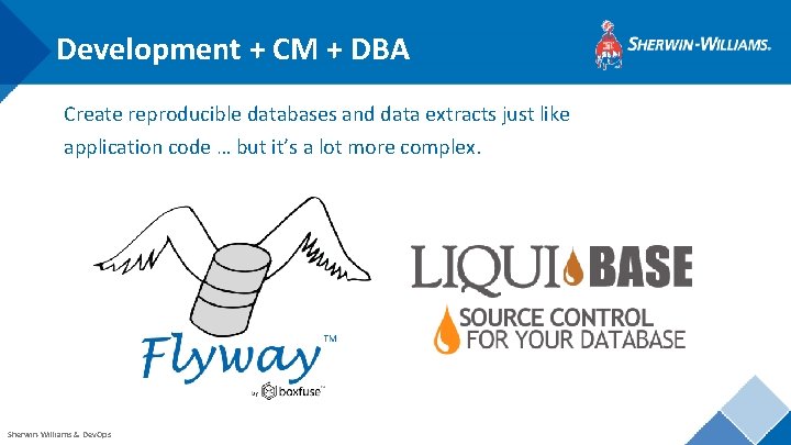 Development + CM + DBA Create reproducible databases and data extracts just like application