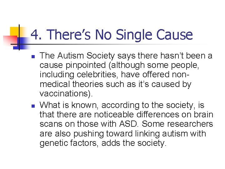 4. There’s No Single Cause n n The Autism Society says there hasn’t been