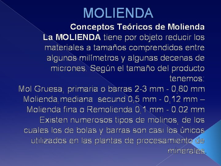 MOLIENDA Conceptos Teóricos de Molienda La MOLIENDA tiene por objeto reducir los materiales a
