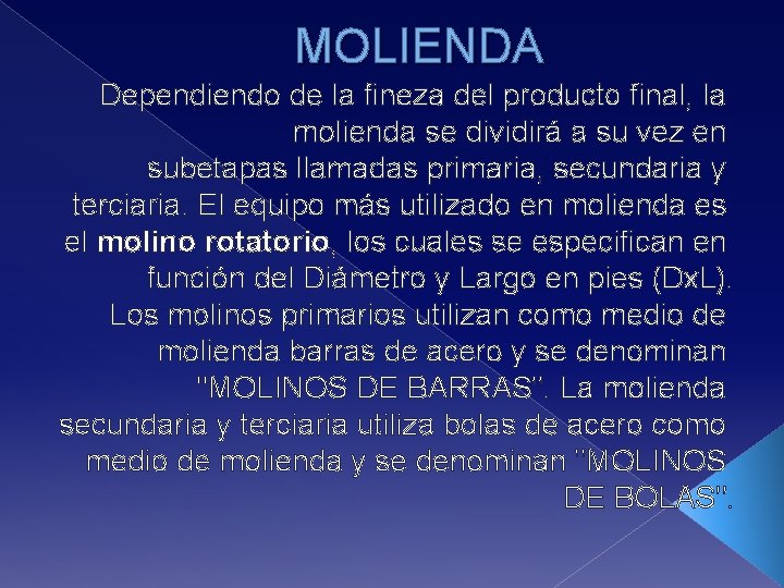 MOLIENDA Dependiendo de la fineza del producto final, la molienda se dividirá a su