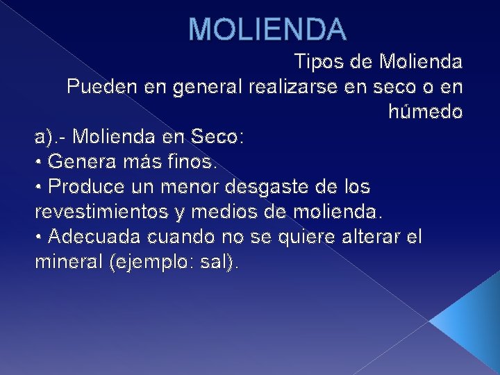MOLIENDA Tipos de Molienda Pueden en general realizarse en seco o en húmedo a).
