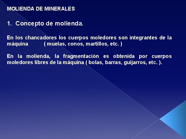 MOLIENDA DE MINERALES 1. Concepto de molienda. En los chancadores los cuerpos moledores son