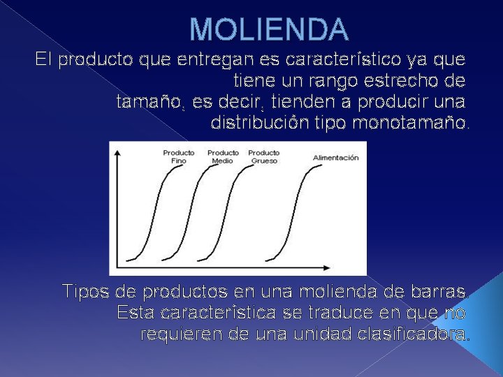 MOLIENDA El producto que entregan es característico ya que tiene un rango estrecho de