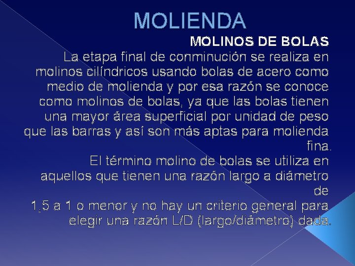 MOLIENDA MOLINOS DE BOLAS La etapa final de conminución se realiza en molinos cilíndricos