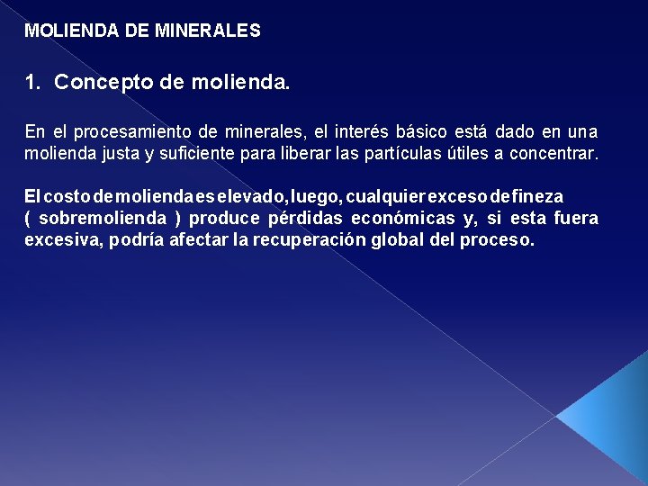 MOLIENDA DE MINERALES 1. Concepto de molienda. En el procesamiento de minerales, el interés