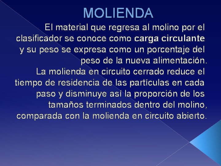 MOLIENDA El material que regresa al molino por el clasificador se conoce como carga