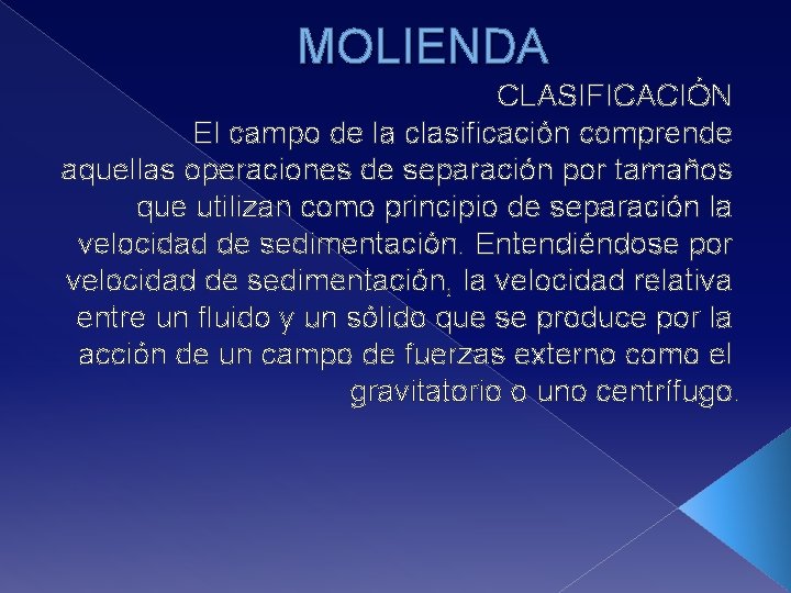 MOLIENDA CLASIFICACIÓN El campo de la clasificación comprende aquellas operaciones de separación por tamaños