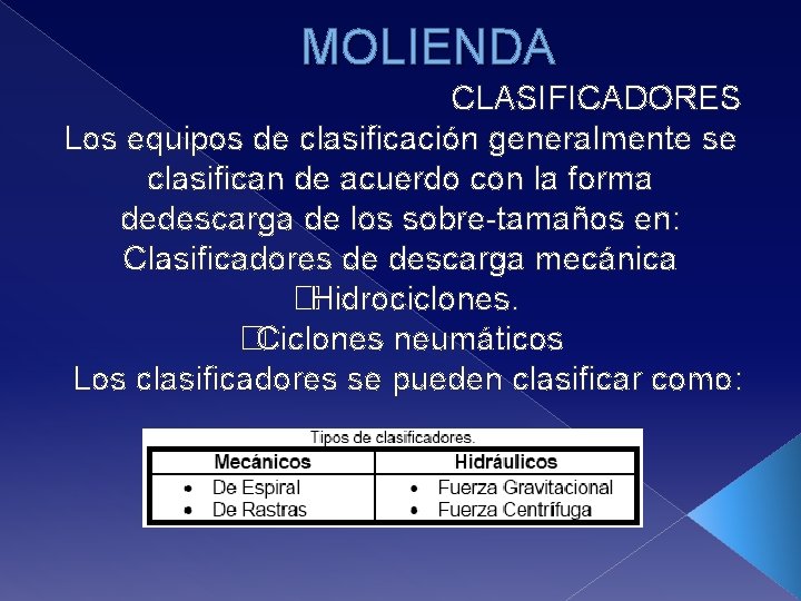 MOLIENDA CLASIFICADORES Los equipos de clasificación generalmente se clasifican de acuerdo con la forma