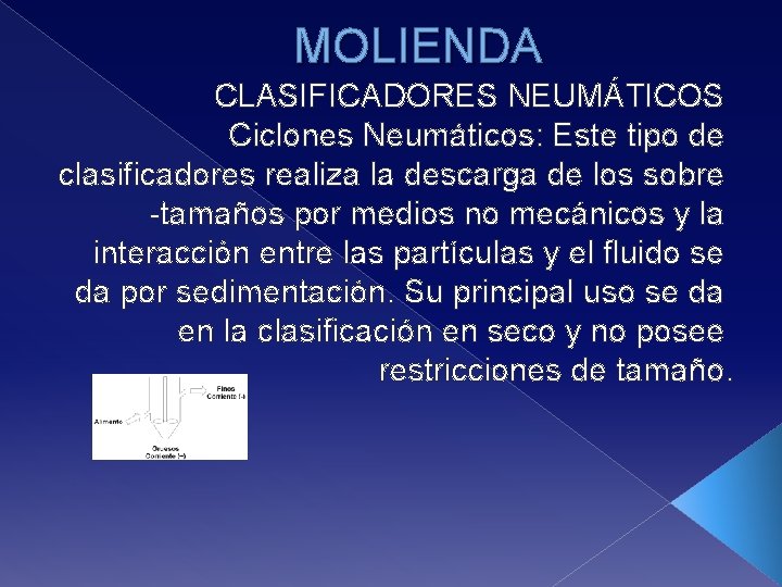 MOLIENDA CLASIFICADORES NEUMÁTICOS Ciclones Neumáticos: Este tipo de clasificadores realiza la descarga de los