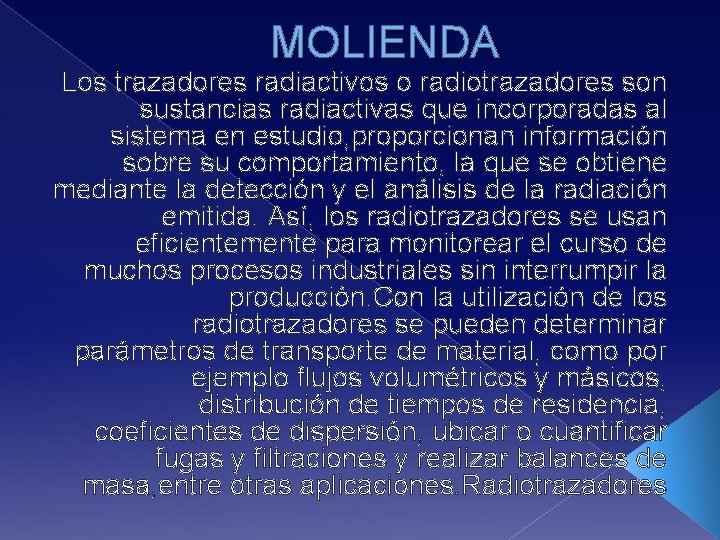 MOLIENDA Los trazadores radiactivos o radiotrazadores son sustancias radiactivas que incorporadas al sistema en