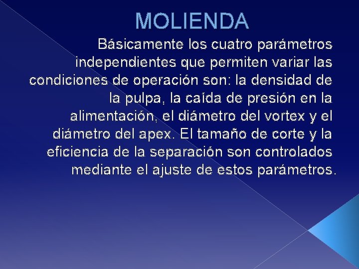 MOLIENDA Básicamente los cuatro parámetros independientes que permiten variar las condiciones de operación son: