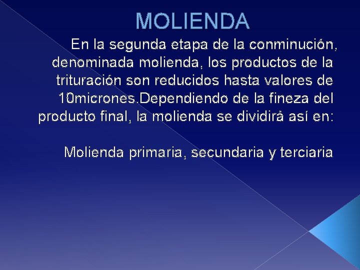 MOLIENDA En la segunda etapa de la conminución, denominada molienda, los productos de la