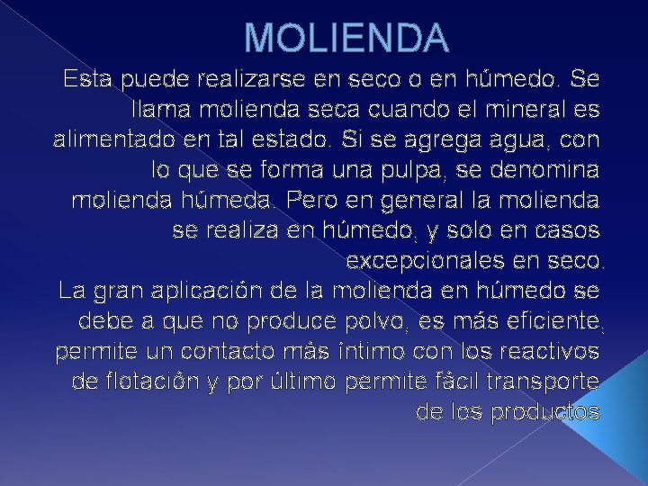 MOLIENDA Esta puede realizarse en seco o en húmedo. Se llama molienda seca cuando