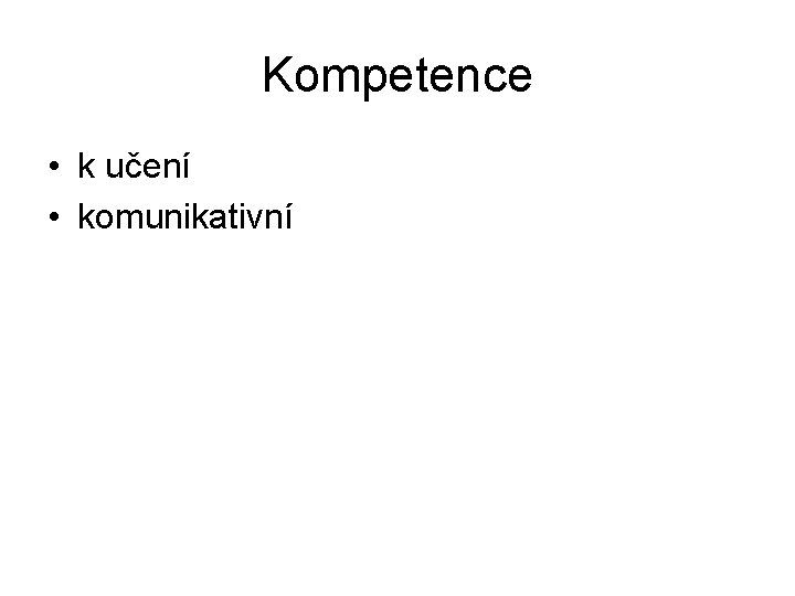 Kompetence • k učení • komunikativní 