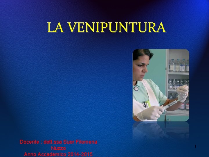 LA VENIPUNTURA Docente : dott. ssa Suor Filomena Nuzzo Anno Accademico 2014 -2015 1