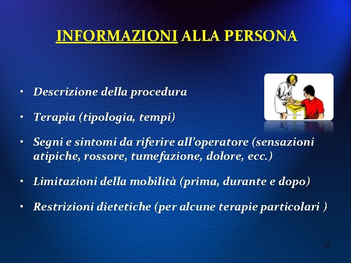 INFORMAZIONI ALLA PERSONA • Descrizione della procedura • Terapia (tipologia, tempi) • Segni e