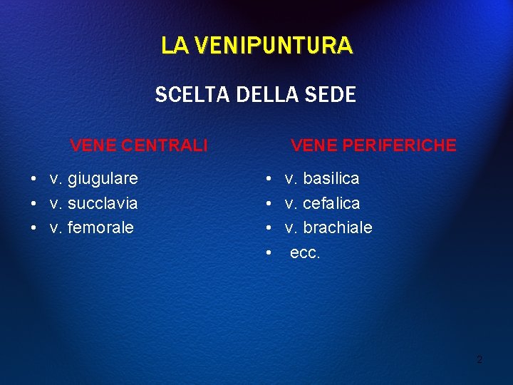 LA VENIPUNTURA SCELTA DELLA SEDE VENE CENTRALI • v. giugulare • v. succlavia •