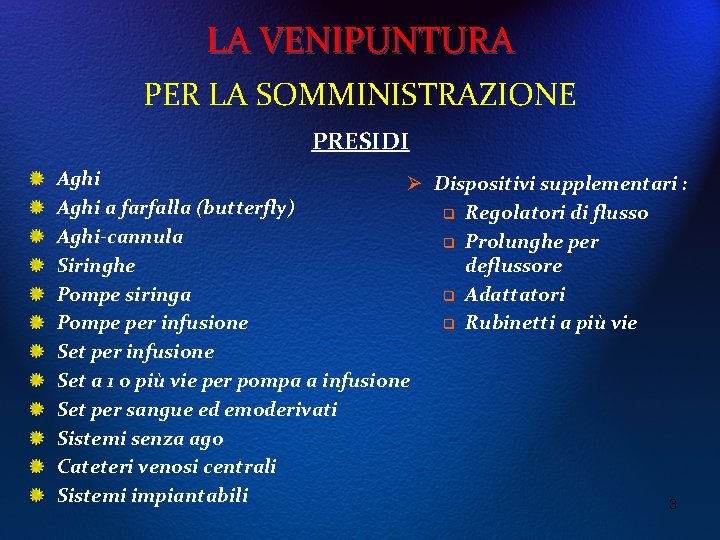 LA VENIPUNTURA PER LA SOMMINISTRAZIONE PRESIDI Aghi Ø Dispositivi supplementari : Aghi a farfalla