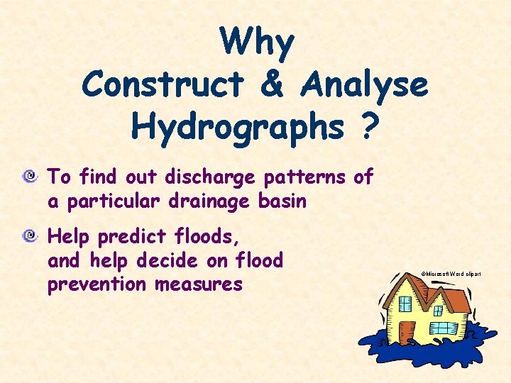 Why Construct & Analyse Hydrographs ? To find out discharge patterns of a particular
