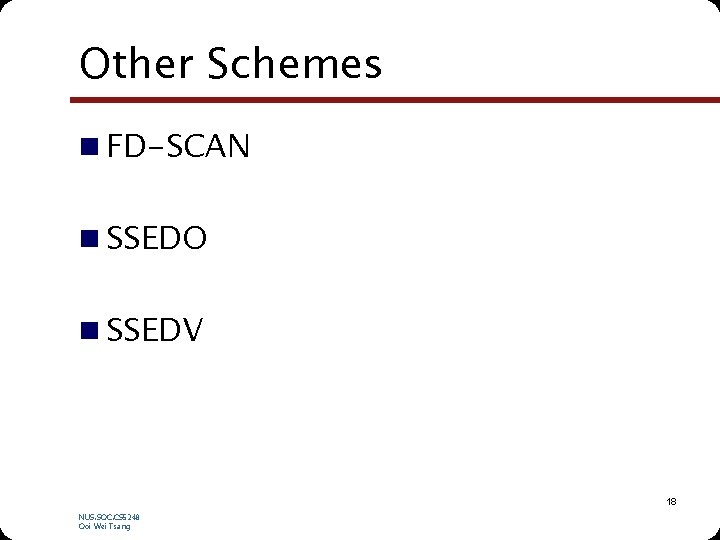 Other Schemes n FD-SCAN n SSEDO n SSEDV 18 NUS. SOC. CS 5248 Ooi