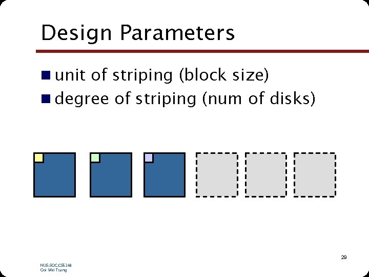 Design Parameters n unit of striping (block size) n degree of striping (num of