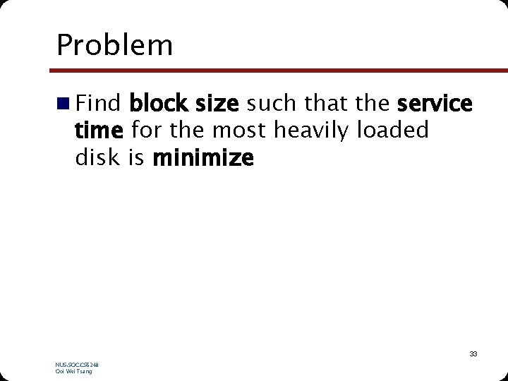 Problem n Find block size such that the service time for the most heavily