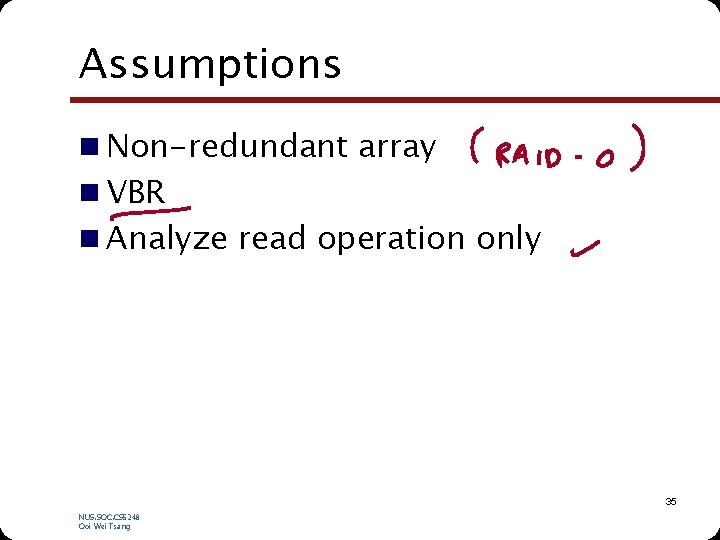 Assumptions n Non-redundant array n VBR n Analyze read operation only 35 NUS. SOC.