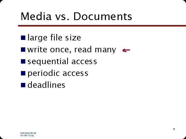 Media vs. Documents n large file size n write once, read many n sequential