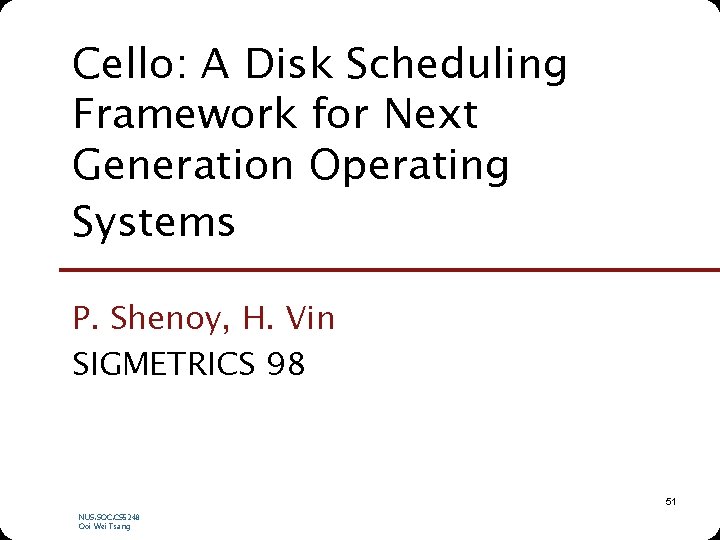 Cello: A Disk Scheduling Framework for Next Generation Operating Systems P. Shenoy, H. Vin