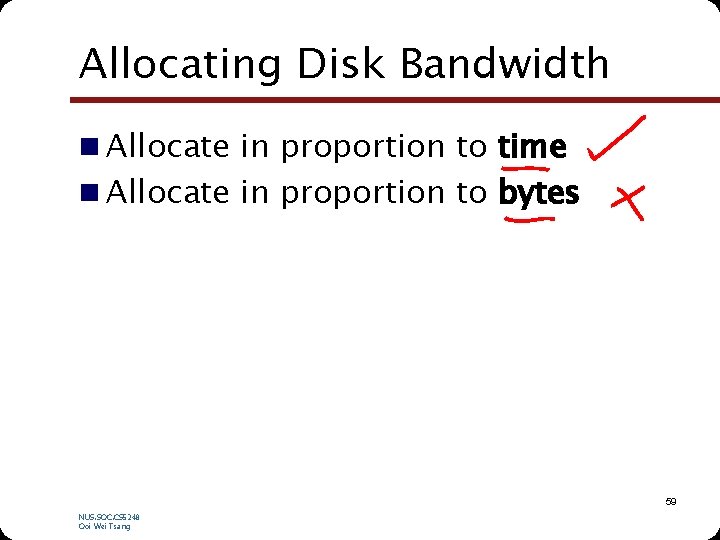Allocating Disk Bandwidth n Allocate in proportion to time n Allocate in proportion to