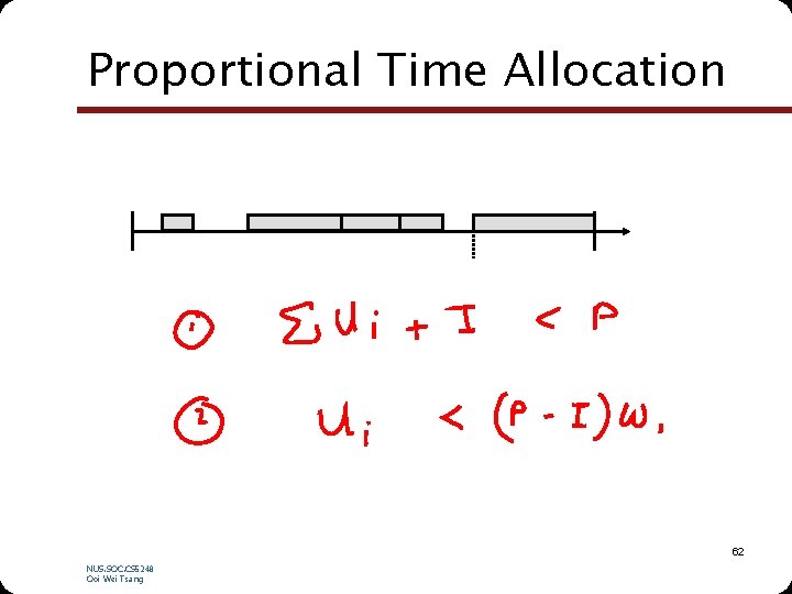 Proportional Time Allocation 62 NUS. SOC. CS 5248 Ooi Wei Tsang 