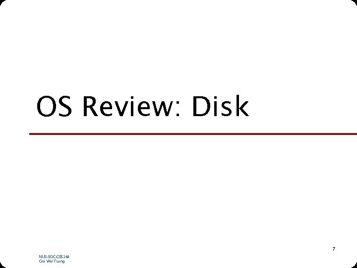 OS Review: Disk 7 NUS. SOC. CS 5248 Ooi Wei Tsang 