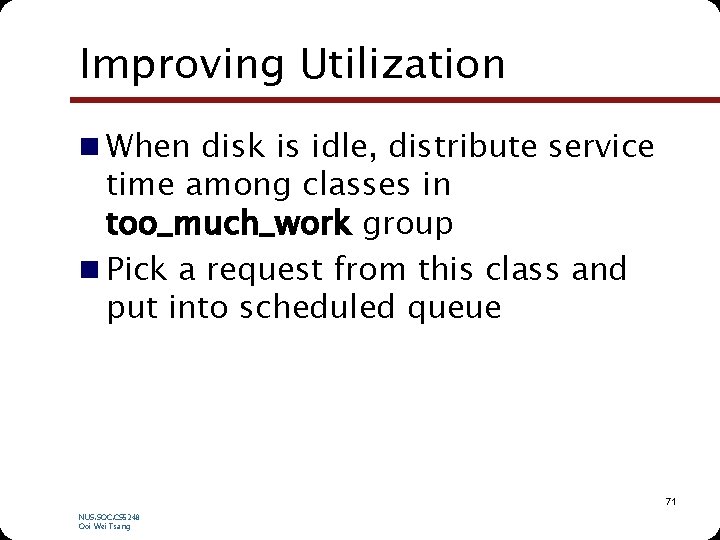 Improving Utilization n When disk is idle, distribute service time among classes in too_much_work