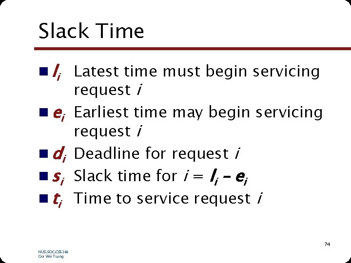 Slack Time n li Latest time must begin servicing request i n ei Earliest