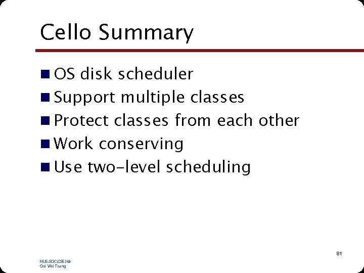 Cello Summary n OS disk scheduler n Support multiple classes n Protect classes from