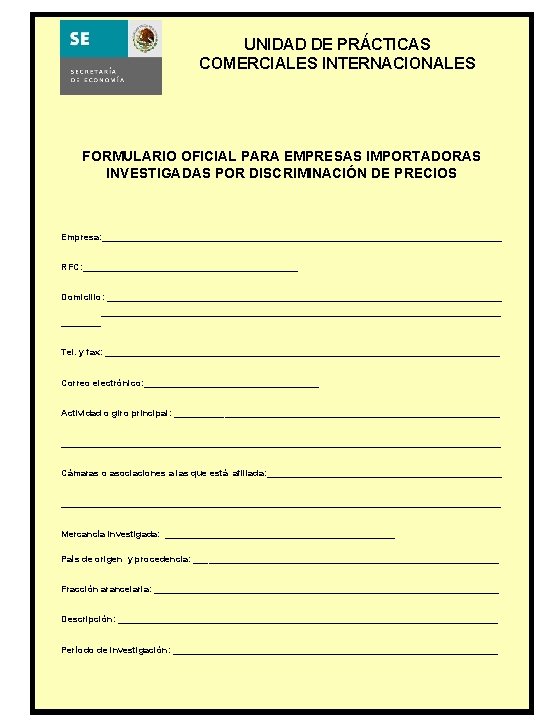´ UNIDAD DE PRACTICAS COMERCIALES INTERNACIONALES FORMULARIO OFICIAL PARA EMPRESAS IMPORTADORAS INVESTIGADAS POR DISCRIMINACIÓN ´ UNIDAD DE PRACTICAS COMERCIALES INTERNACIONALES FORMULARIO OFICIAL PARA EMPRESAS IMPORTADORAS INVESTIGADAS POR DISCRIMINACIÓN
