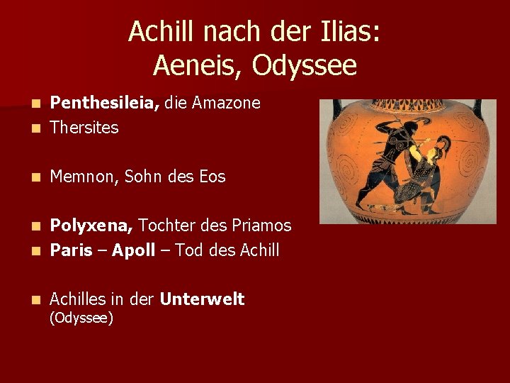 Achill nach der Ilias: Aeneis, Odyssee Penthesileia, die Amazone n Thersites n n Memnon,