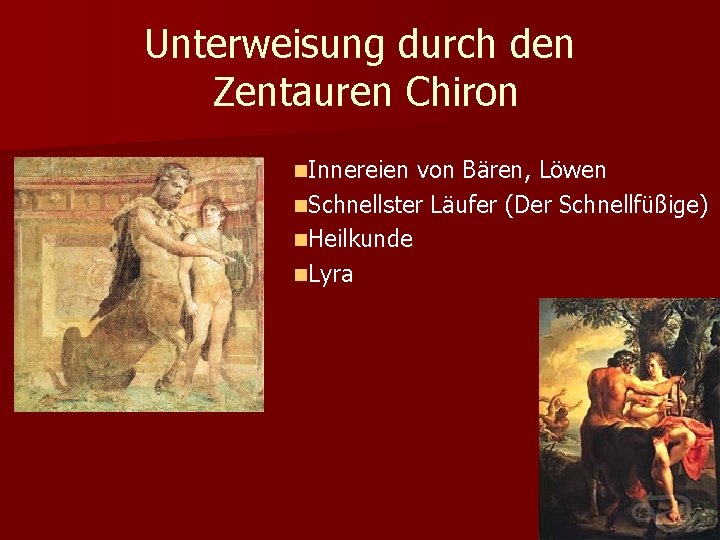 Unterweisung durch den Zentauren Chiron n. Innereien von Bären, Löwen n. Schnellster Läufer (Der