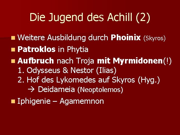 Die Jugend des Achill (2) n Weitere Ausbildung durch Phoinix (Skyros) n Patroklos in