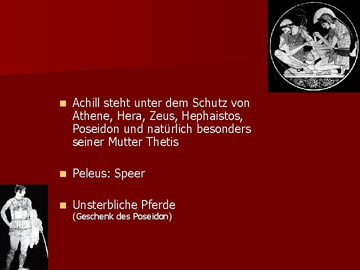n Achill steht unter dem Schutz von Athene, Hera, Zeus, Hephaistos, Poseidon und natürlich