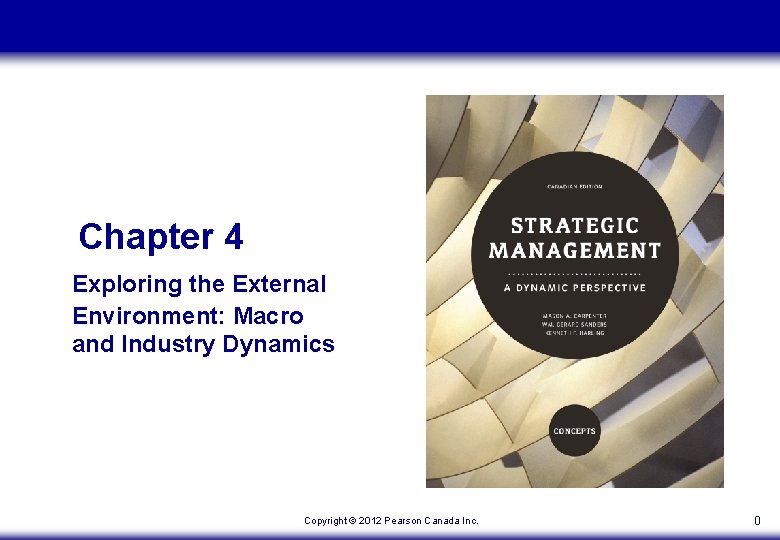 Chapter 4 Exploring the External Environment: Macro and Industry Dynamics Copyright © 2012 Pearson Chapter 4 Exploring the External Environment: Macro and Industry Dynamics Copyright © 2012 Pearson