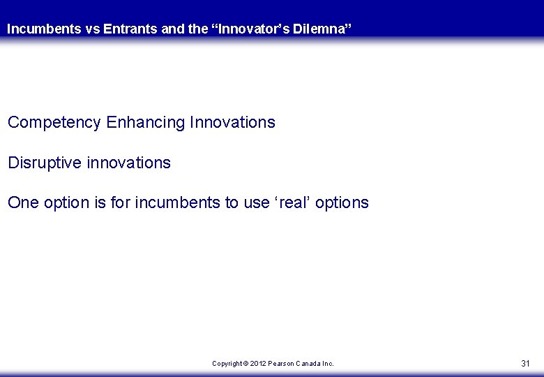 Incumbents vs Entrants and the “Innovator’s Dilemna” Competency Enhancing Innovations Disruptive innovations One option Incumbents vs Entrants and the “Innovator’s Dilemna” Competency Enhancing Innovations Disruptive innovations One option