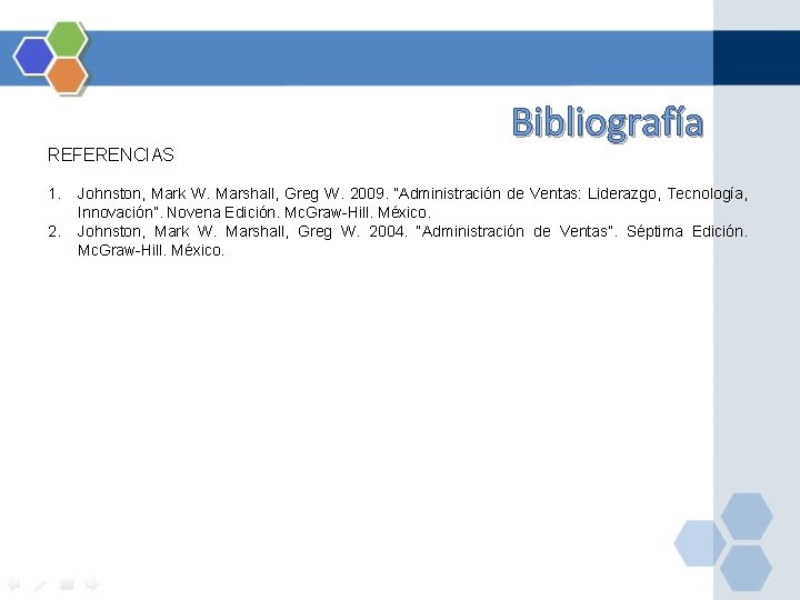 REFERENCIAS 1. 2. Bibliografía Johnston, Mark W. Marshall, Greg W. 2009. “Administración de Ventas: REFERENCIAS 1. 2. Bibliografía Johnston, Mark W. Marshall, Greg W. 2009. “Administración de Ventas: