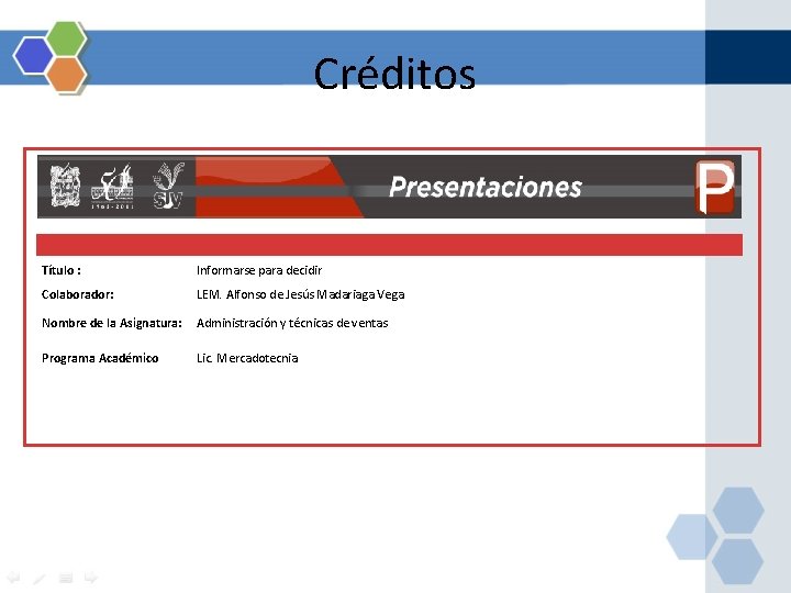 Créditos Título : Informarse para decidir Colaborador: LEM. Alfonso de Jesús Madariaga Vega Nombre Créditos Título : Informarse para decidir Colaborador: LEM. Alfonso de Jesús Madariaga Vega Nombre