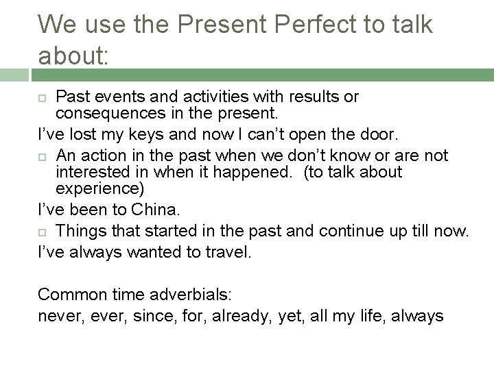 We use the Present Perfect to talk about: Past events and activities with results